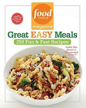 Food Network Magazine Great Easy Meals: 250 Delicious Recipes for the Whole Family by Food Network Magazine