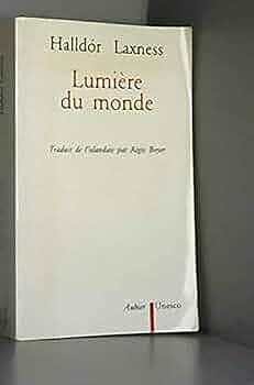 Lumière du monde: - TRADUIT DE L'ISLANDAIS ET PRESENTE by Halldór Laxness, Halldór Laxness