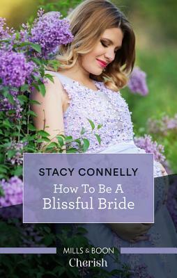 How To Be A Blissful Bride by Stacy Connelly