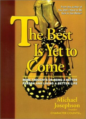 The Best Is Yet To Come by Michael S. Josephson