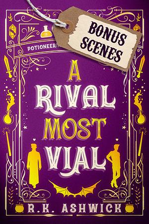 A Rival Most Vial: Bonus Scenes by R.K. Ashwick