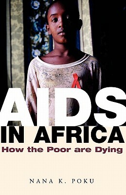 AIDS in Africa: How the Poor Are Dying by Nana K. Poku