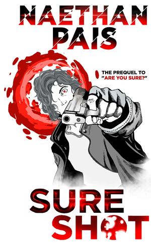 SURE SHOT- The Tale told in REVERSE by Naethan Pais, Naethan Pais