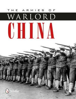 The Armies of Warlord China 1911-1928 by Philip Jowett
