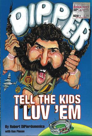 Dipper, Tell the Kids I luv 'Em by Ken Piesse, Robert DiPierdomenico