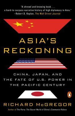 Asia's Reckoning: China, Japan, and the Fate of U.S. Power in the Pacific Century by Richard McGregor