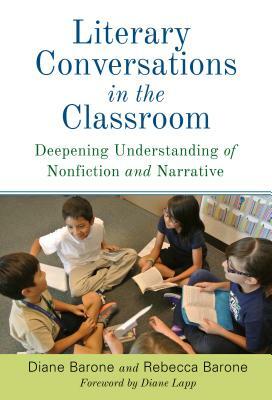 Literary Conversations in the Classroom: Deepening Understanding of Nonfiction and Narrative by Rebecca Barone, Diane Barone