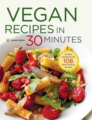 Vegan Recipes in 30 Minutes: A Vegan Cookbook with 106 Quick & Easy Recipes by Terri Ann Nelson-Bunge, Shasta Press