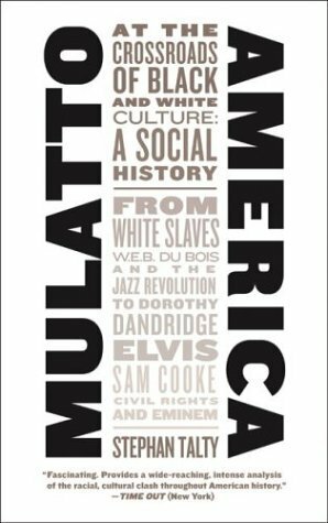 Mulatto America: At the Crossroads of Black and White Culture: A Social History by Stephan Talty