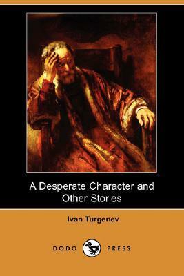 A Desperate Character and Other Stories by Ivan Sergeyevich Turgenev