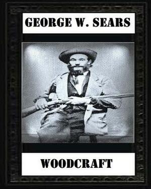 Woodcraft by George W. Sears by George W. Sears (Nessmuk)