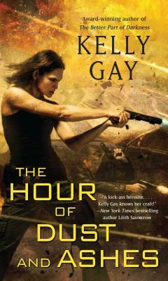 The Hour of Dust and Ashes by Kelly Gay