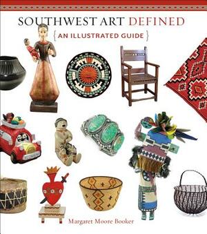 Southwest Art Defined: An Illustrated Guide by Margaret Moore Booker