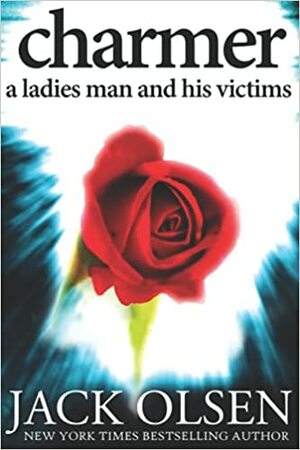 Charmer: A Ladies Man and His Victims by Jack Olsen