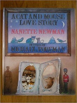 A Cat and Mouse Love Story by Michael Foreman, Nanette Newman