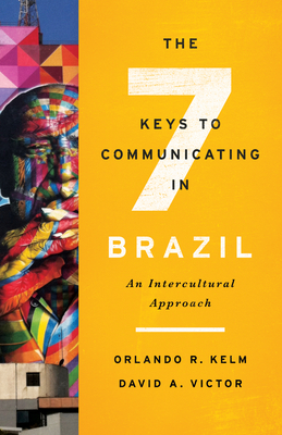 Seven Keys to Communicating in Brazil PB: An Intercultural Approach by Orlando R. Kelm, David A. Victor