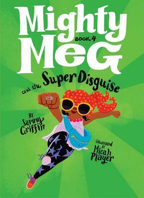 Mighty Meg 4: Mighty Meg and the Super Disguise by Sammy Griffin