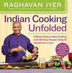 Indian Cooking Unfolded by Raghavan Iyer