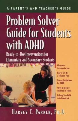 Problem Solver Guide for Students with ADHD: Ready-To-Use Interventions for Elementary and Secondary Students with Attention Deficit Hyperactivity Dis by Harvey C. Parker