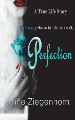 Perfection: A True Life Story by Anne Ziegenhorn, Wicked Muse