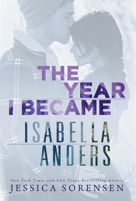 The Year I Became Isabella Anders by Jessica Sorensen