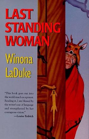 Last Woman Standing by Winona LaDuke, Winona LaDuke