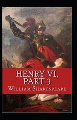 Henry VI, Part 3 Annotated by William Shakespeare