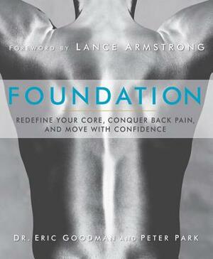 Foundation: Redefine Your Core, Conquer Back Pain, and Move with Confidence by Peter Park, Eric Goodman