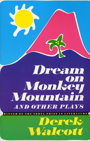 Dream on Monkey Mountain and Other Plays by Derek Walcott