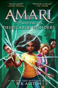 Amari and the Despicable Wonders by B.B. Alston