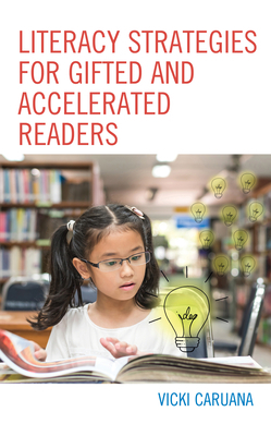 Literacy Strategies for Gifted and Accelerated Readers: A Guide for Elementary and Secondary School Educators by Vicki Caruana