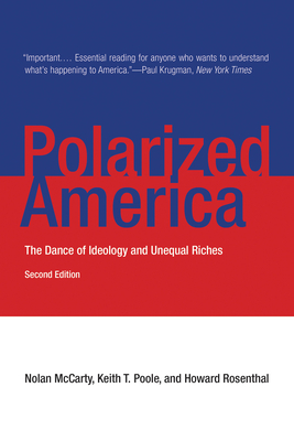 Polarized America, Second Edition: The Dance of Ideology and Unequal Riches by Nolan McCarty, Keith T. Poole, Howard Rosenthal