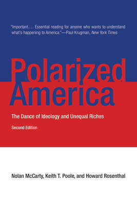 Polarized America, Second Edition: The Dance of Ideology and Unequal Riches by Howard Rosenthal, Nolan McCarty, Keith T. Poole