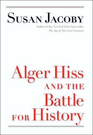 Alger Hiss and the Battle for History by Susan Jacoby