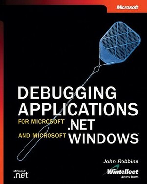 Debugging Applications for Microsoft .NET and Microsoft Windows by John Robbins