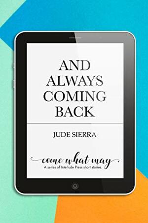 And Always Coming Back by Jude Sierra