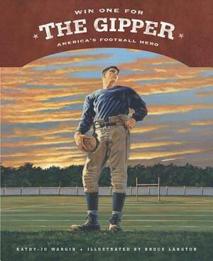 Win One for the Gipper: America's Football Hero by Kathy-jo Wargin