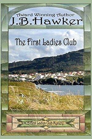 The First Ladies Club by J.B. Hawker