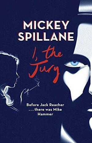 I, The Jury by Mickey Spillane, Mickey Spillane