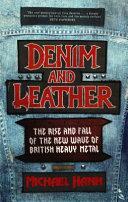 Denim and Leather: The Rise and Fall of the New Wave of British Heavy Metal by M.C. Beaton