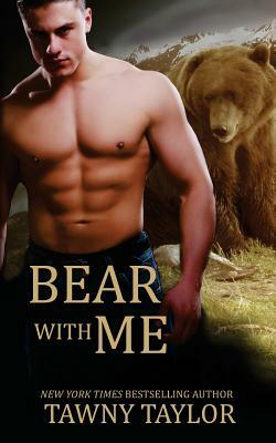 Bear with Me (A Shape Shifter Romance) by Tawny Taylor