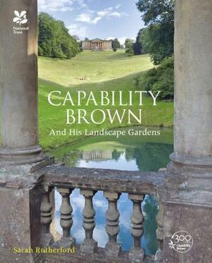 Capability Brown: And His Landscape Gardens by Sarah Rutherford