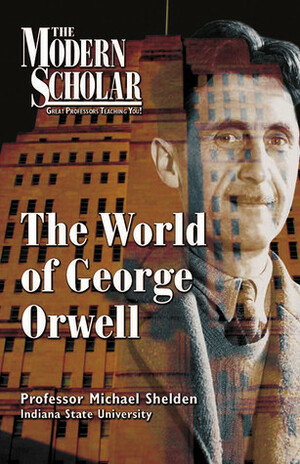 The World of George Orwell by Michael Shelden