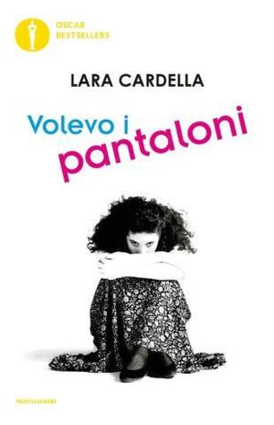 Volevo i pantaloni by Lara Cardella