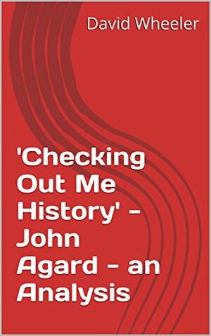 Checking Out Me History - John Agard - an Analysis by David Wheeler