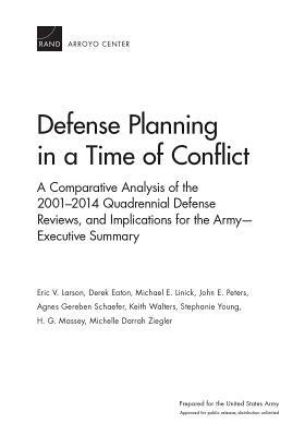 Defense Planning in a Time of Conflict: A Comparative Analysis of the 2001-2014 Quadrennial Defense Reviews, and Implications for the Army--Executive by Derek Eaton, Eric V. Larson, Michael E. Linick