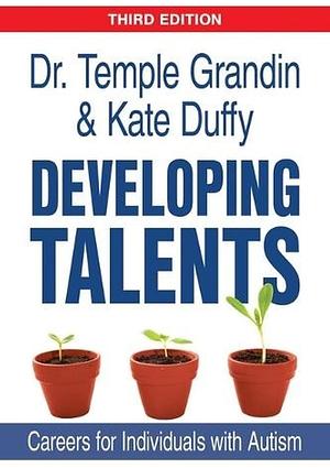 Developing Talents: Careers for Individuals with Autism by Temple Grandin, Kate Duffy, Tony Attwood