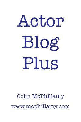 Actor Blog Plus by Colin McPhillamy