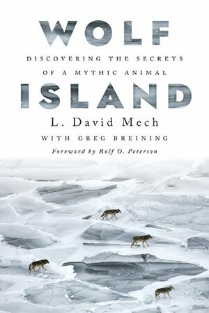 Wolf Island: Discovering the Secrets of a Mythic Animal by Rolf O. Peterson, L. David Mech, Greg Breining