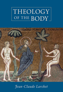 Theology of the Body by Jean-Claude Larchet